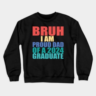 bruh i am proud dad of a 2024 graduate Crewneck Sweatshirt